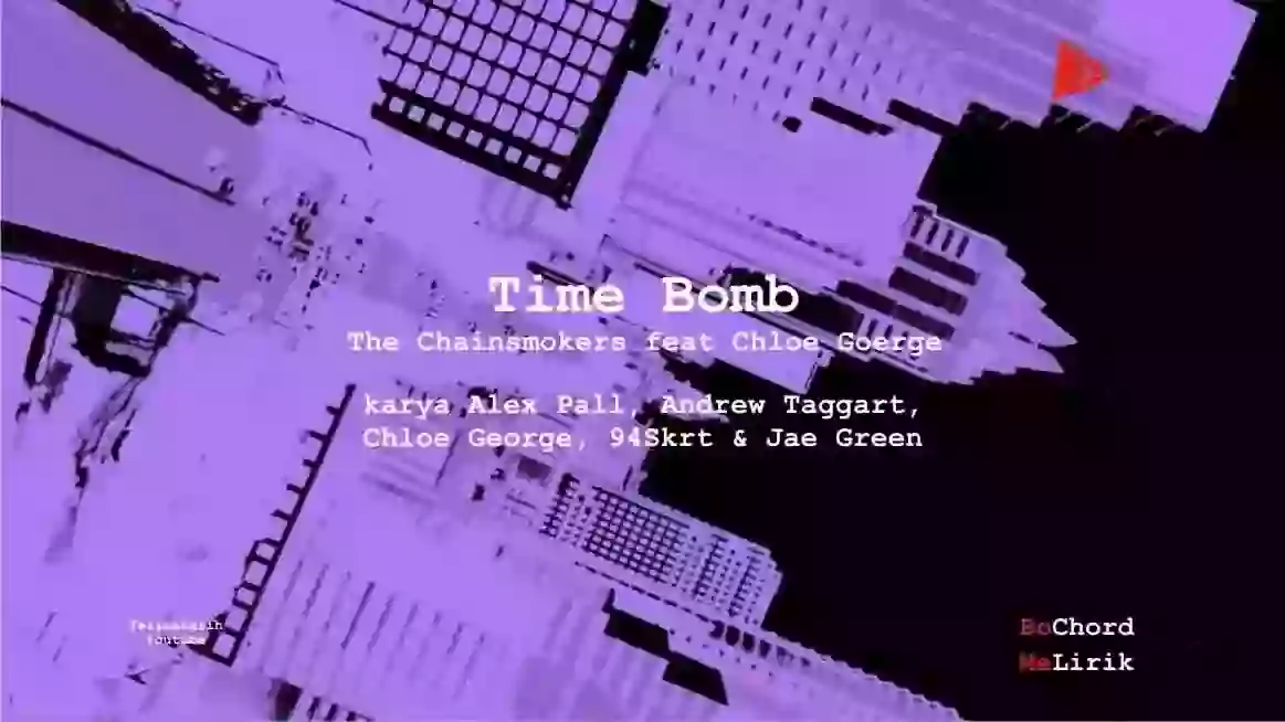 Time Bomb The Chainsmokers karya Alex Pall, Andrew Taggart, Chloe George, 94Skrt & Jae Green Me Lirik Lagu Bo Chord Ulasan Makna Lagu C D E F G A B tulisIN-karya kekitaan - karya selesaiin masalah