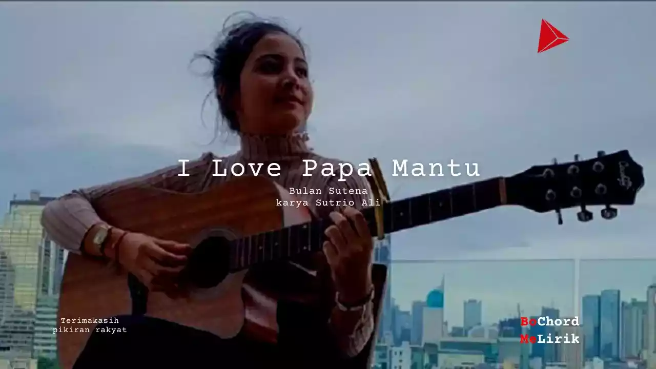 Me Lirik I Love Papa Mantu | Bulan Sutena