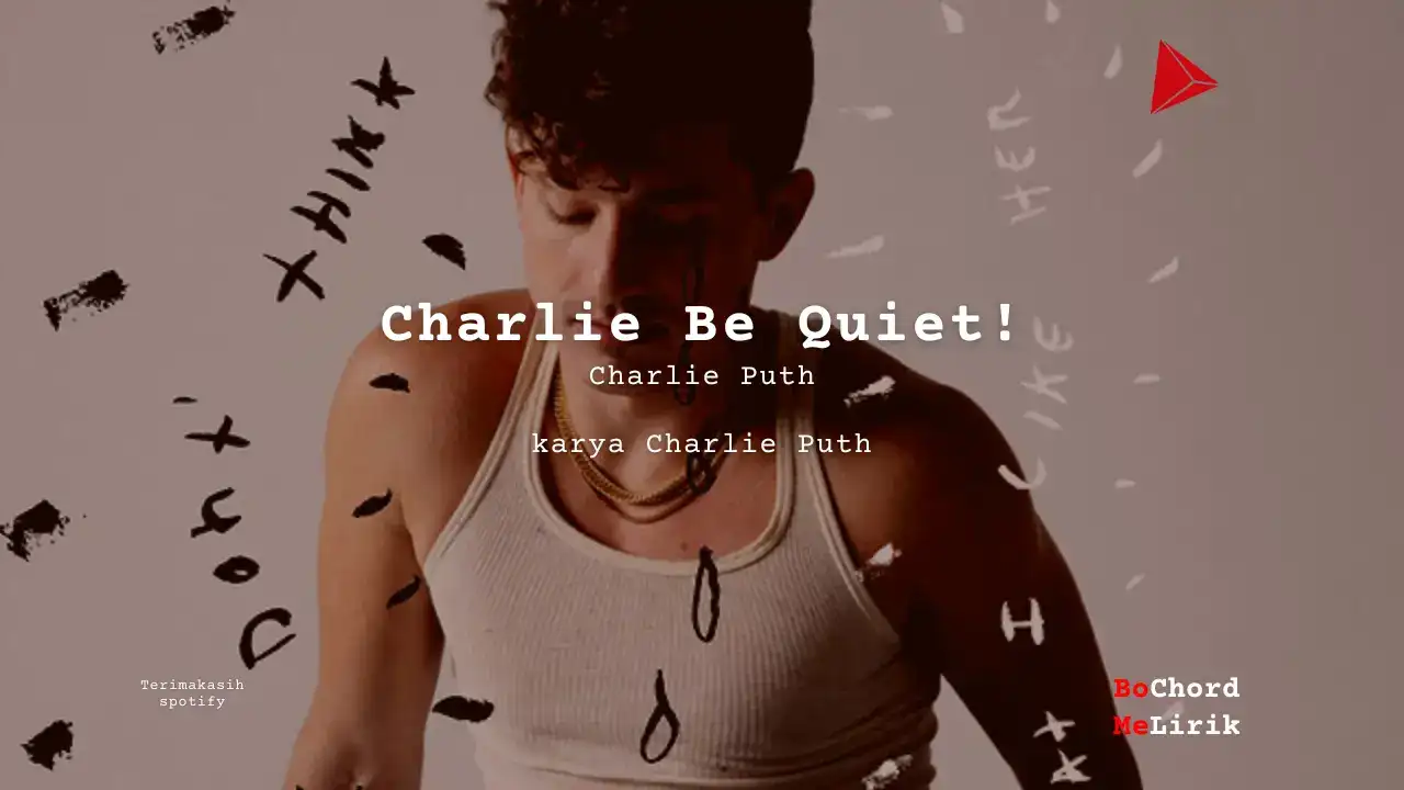 Me Lirik Charlie Be Quiet! | Charlie Puth