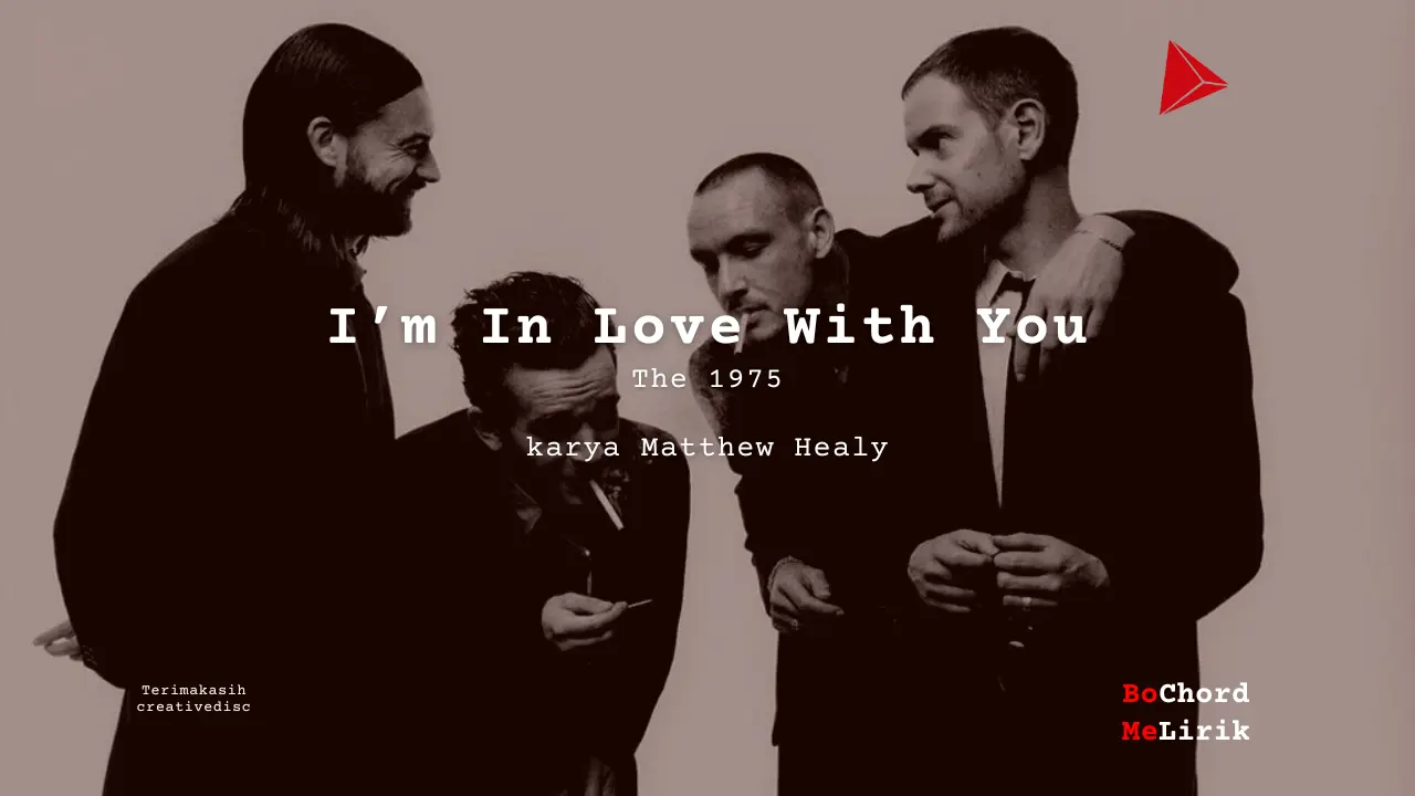 I’m In Love With You The 1975 karya Matthew Healy Me Lirik Lagu Bo Chord Ulasan Makna Lagu C D E F G A B tulisIN-karya kekitaan - karya selesaiin masalah (1)
