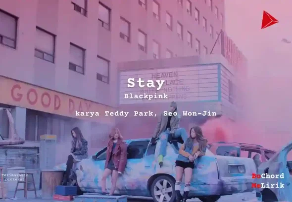 Stay Blackpink karya Teddy Park, Seo Won-Jin Me Lirik Lagu Bo Chord Ulasan Makna Lagu C D E F G A B tulisIN-karya kekitaan - karya selesaiin masalah