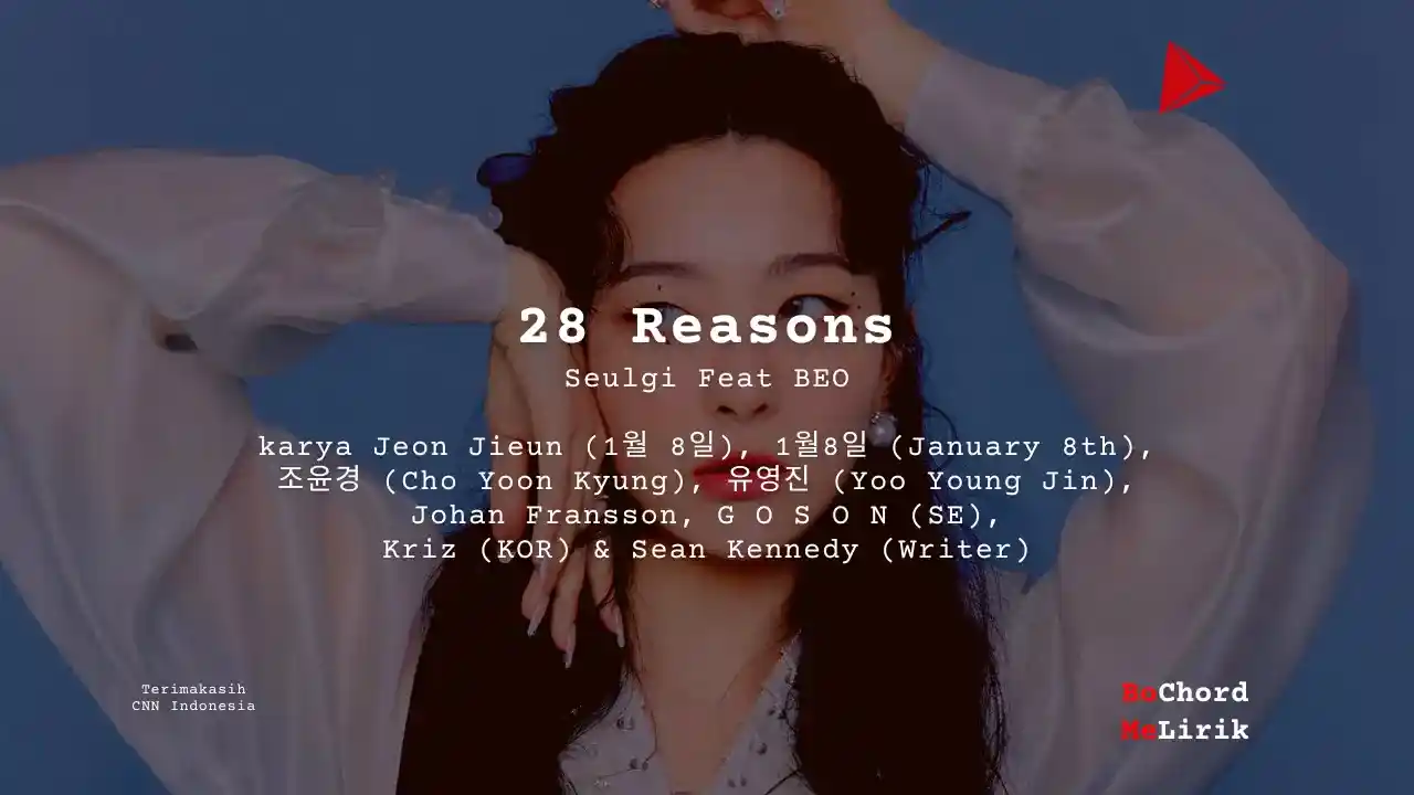 28 Reasons Seulgi Feat BEO karya Jeon Jieun (1월 8일), 1월8일 (January 8th), 조윤경 (Cho Yoon Kyung), 유영진 (Yoo Young Jin), Johan Fransson, G O S O N (SE), Me Lirik Lagu Bo Chord Ulasan Makna Lagu C D E F G A B tulisIN