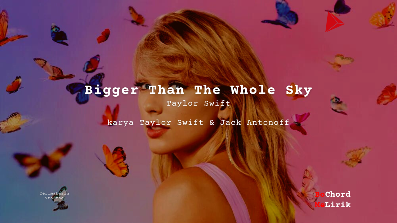Bigger Than The Whole Sky Taylor Swift karya Taylor Swift & Jack Antonoff Me Lirik Lagu Bo Chord Ulasan Makna Lagu C D E F G A B tulisIN-karya kekitaan - karya selesaiin masalah (1)