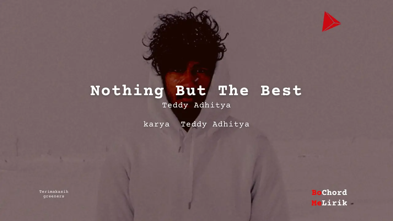 Nothing But The Best Teddy Adhitya karya Teddy Adhitya Me Lirik Lagu Bo Chord Ulasan Makna Lagu C D E F G A B tulisIN-karya kekitaan - karya selesaiin masalah
