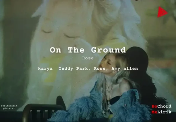 On The Ground Rose karya Teddy Park, Rose, Amy allen Me Lirik Lagu Bo Chord Ulasan Makna Lagu C D E F G A B tulisIN-karya kekitaan - karya selesaiin masalah