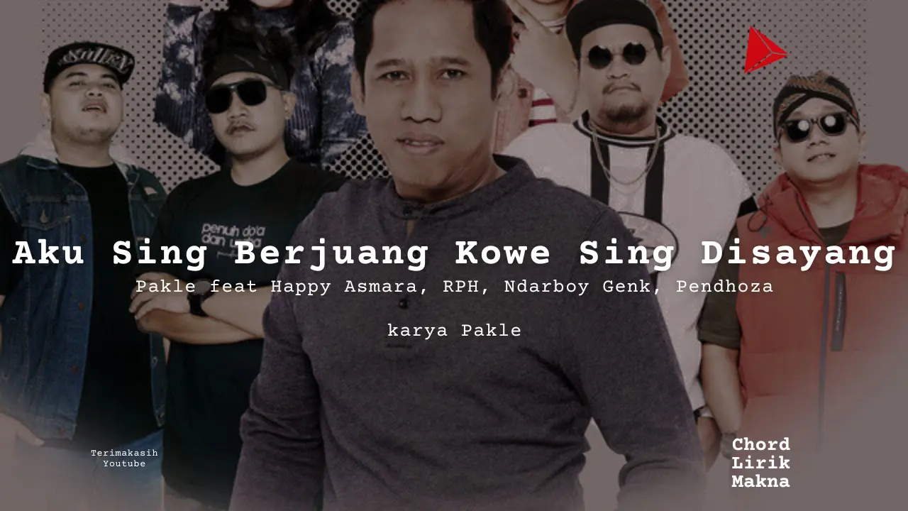 Chord Aku Sing Berjuang Kowe Sing Disayang · Pakle feat Happy Asmara, RPH, Ndarboy Genk, Pendhoza