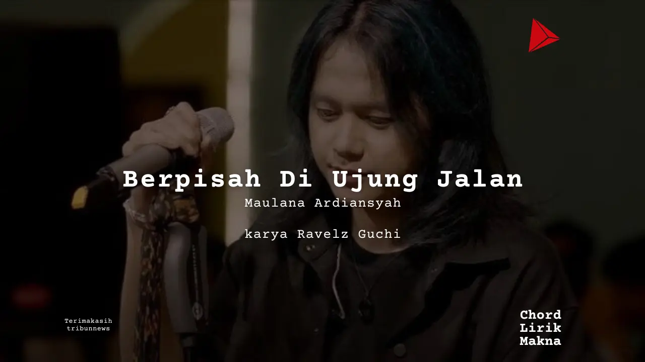 Berpisah Di Ujung Jalan Maulana Ardiansyah karya Ravelz Guchi Album Musisi Me Lirik Lagu Bo Chord C D E F G A B musikIN-karya kekitaan - karya selesaiin masalah