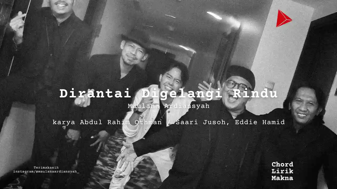 Dirantai Digelangi Rindu Maulana Ardiansyah karya Abdul Rahim Othman Saari Jusoh, Eddie Hamid Album Musisi Me Lirik Lagu Bo Chord C D E F G A B musikIN-karya kekitaan - karya selesaiin masalah