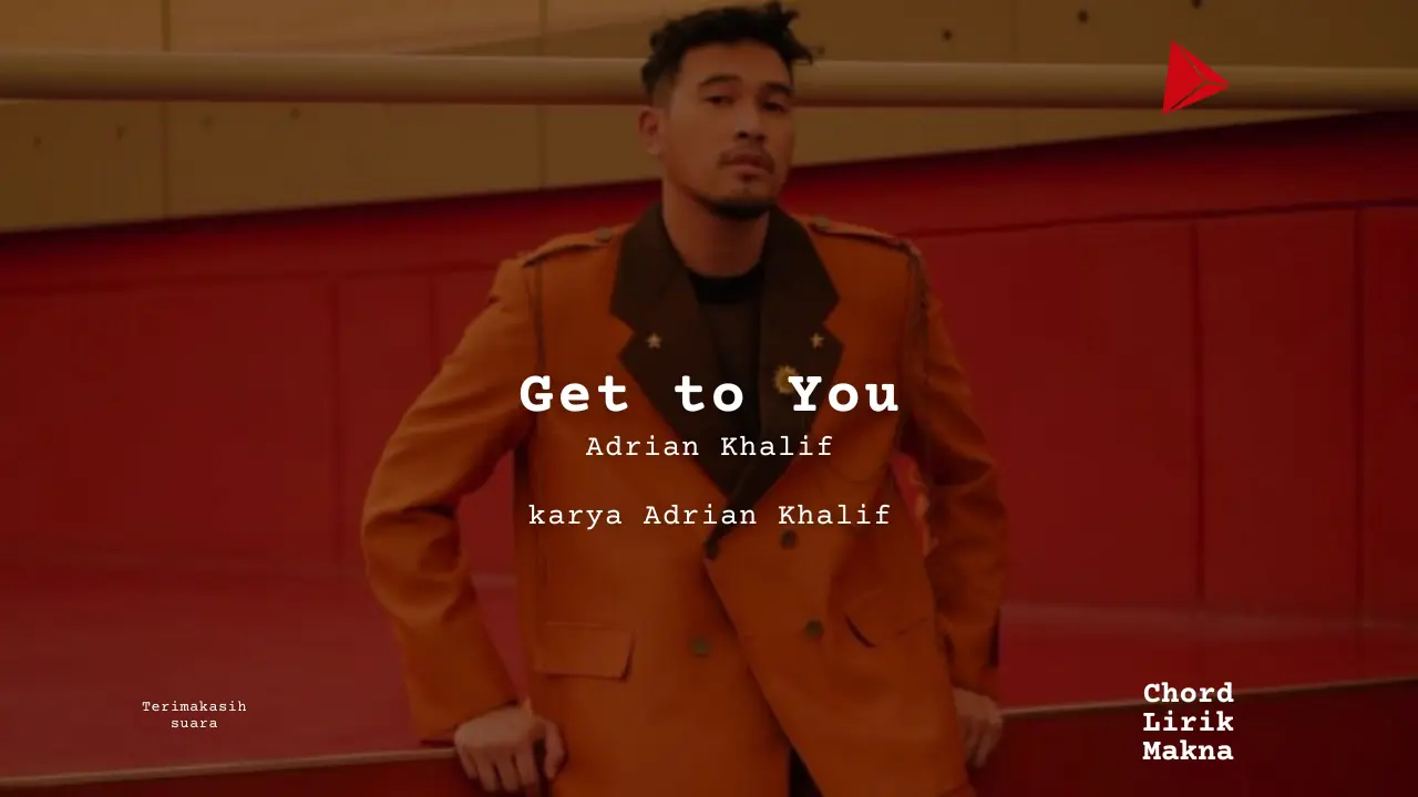 Get to You Adrian Khalif karya Adrian Khalif Album Musisi Me Lirik Lagu Bo Chord C D E F G A B musikIN-karya kekitaan - karya selesaiin masalah
