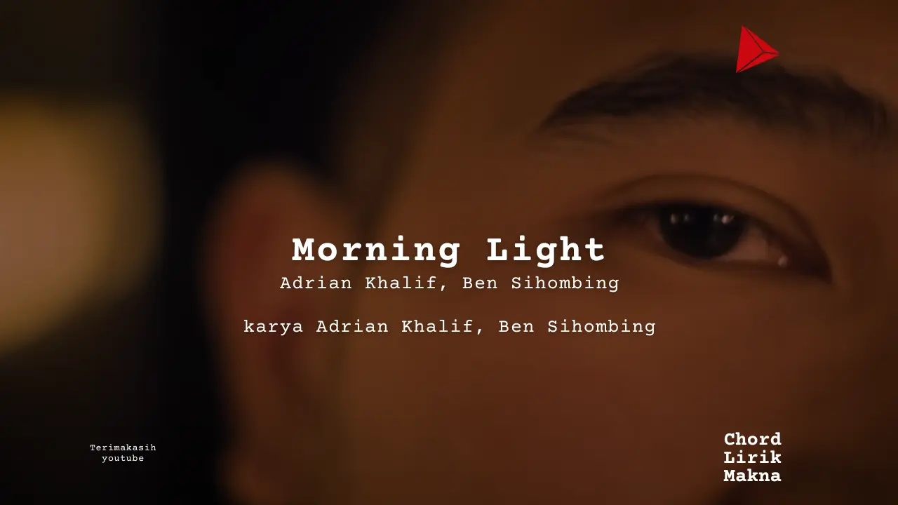 Lirik Morning Light · Adrian Khalif, Ben Sihombing