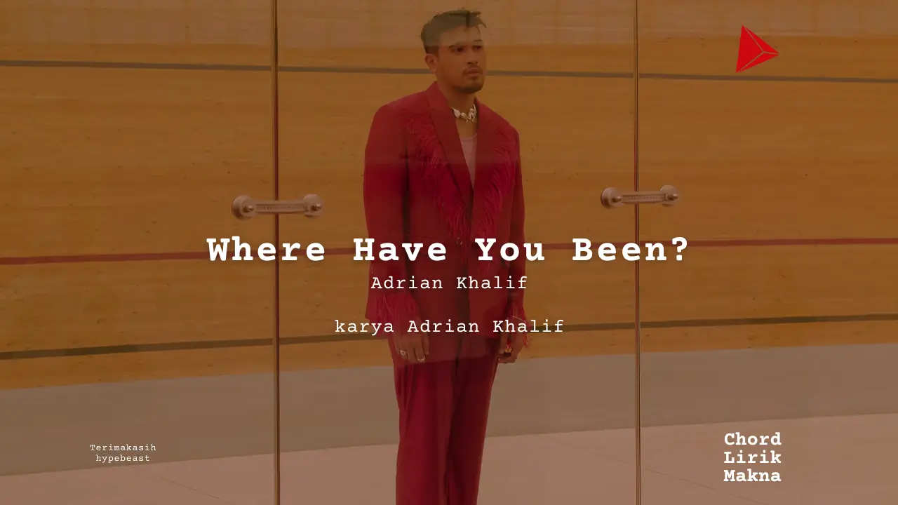 Where Have You Been Adrian Khalif karya Adrian Khalif Album Musisi Me Lirik Lagu Bo Chord C D E F G A B musikIN-karya kekitaan - karya selesaiin masalah