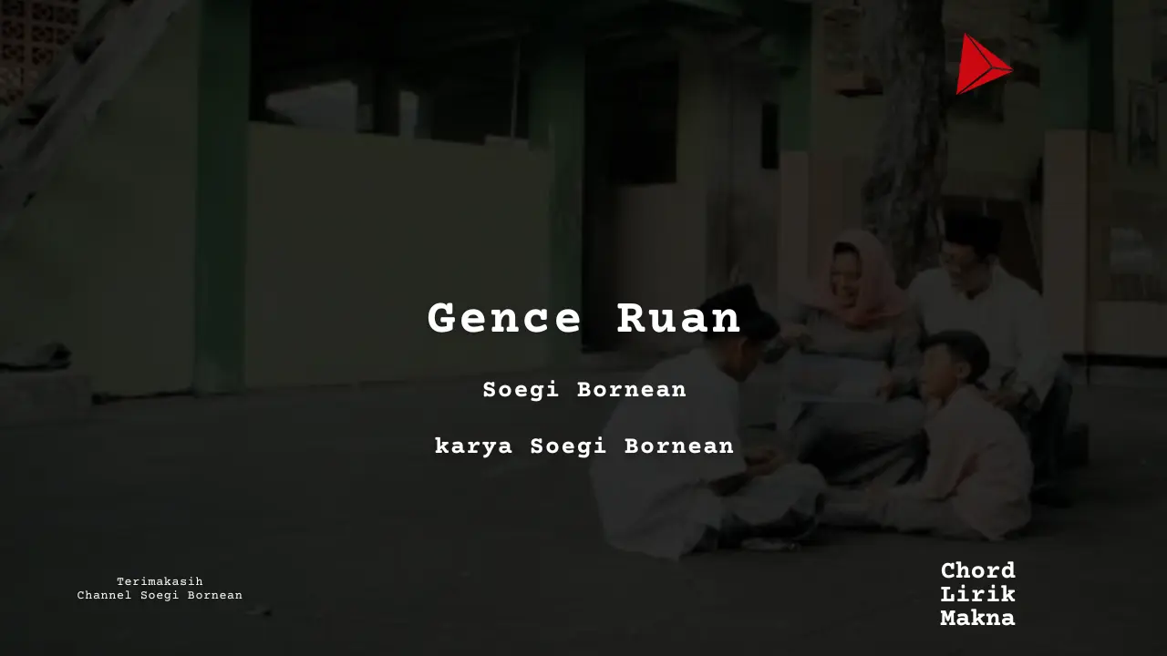 Lirik Gence Ruan · Soegi Bornean