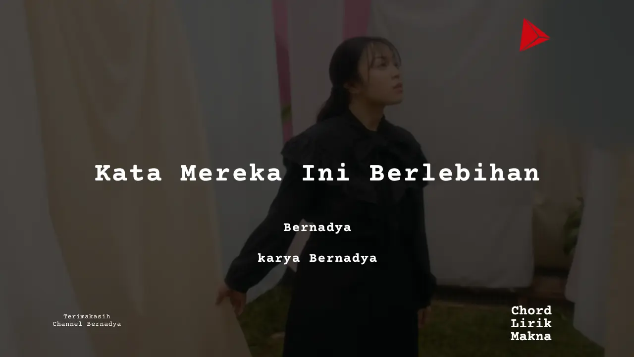 Kata Mereka Ini Berlebihan Bernadya karya Bernadya Album Musisi Me Lirik Lagu Bo Chord C D E F G A B musikIN-karya kekitaan - karya selesaiin masalah