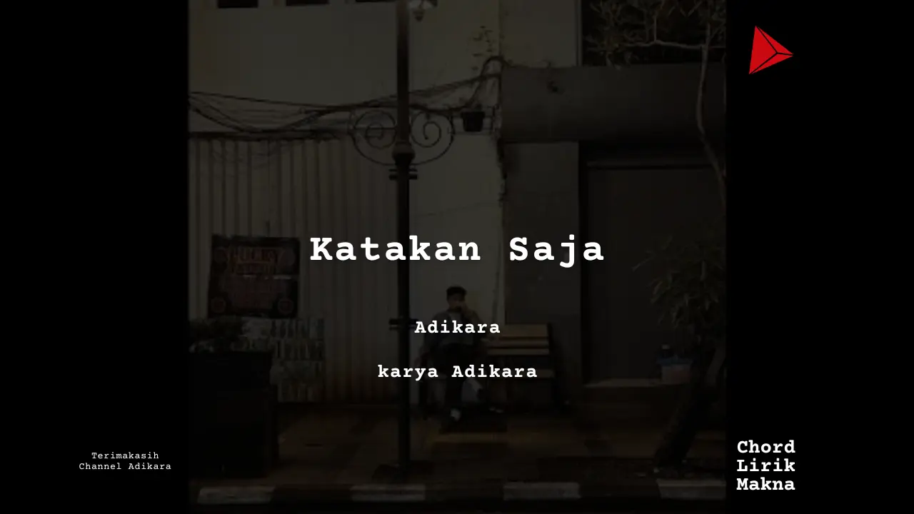 Katakan Saja Adikara karya Adikara Album Musisi Me Lirik Lagu Bo Chord C D E F G A B musikIN-karya kekitaan - karya selesaiin masalah