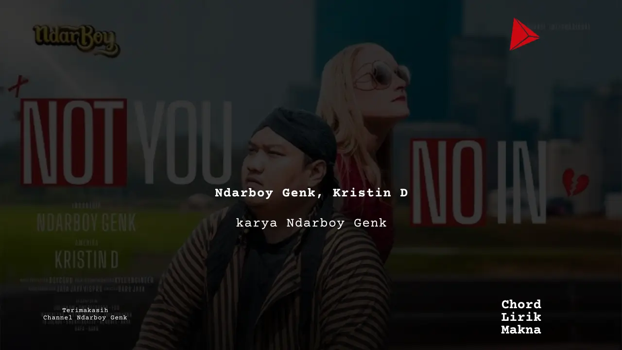 Makna Lagu Not You No In  · Ndarboy Genk, Kristin D