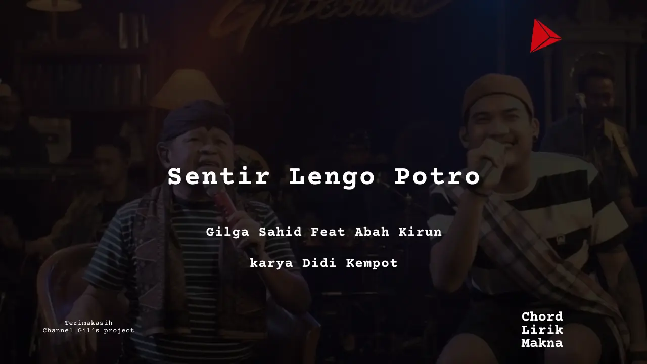 Lirik Sentir Lengo Potro · Gilga Sahid, Abah Kirun
