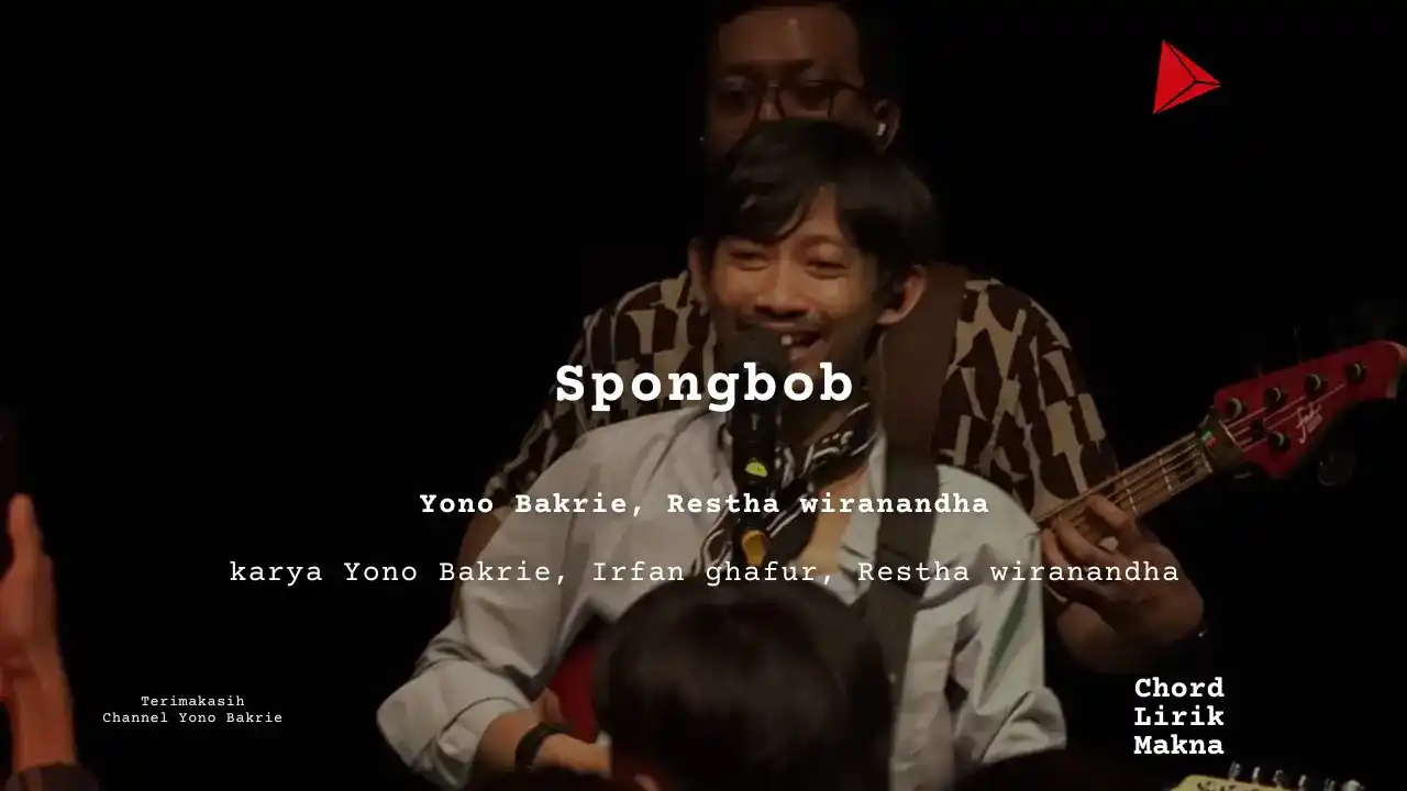 Spongbob Yono Bakrie, Restha wiranandha karya Yono Bakrie, Irfan ghafur, Restha wiranandha Album Musisi Me Lirik Lagu Bo Chord C D E F G A B musikIN-karya kekitaan - karya selesaiin masalah