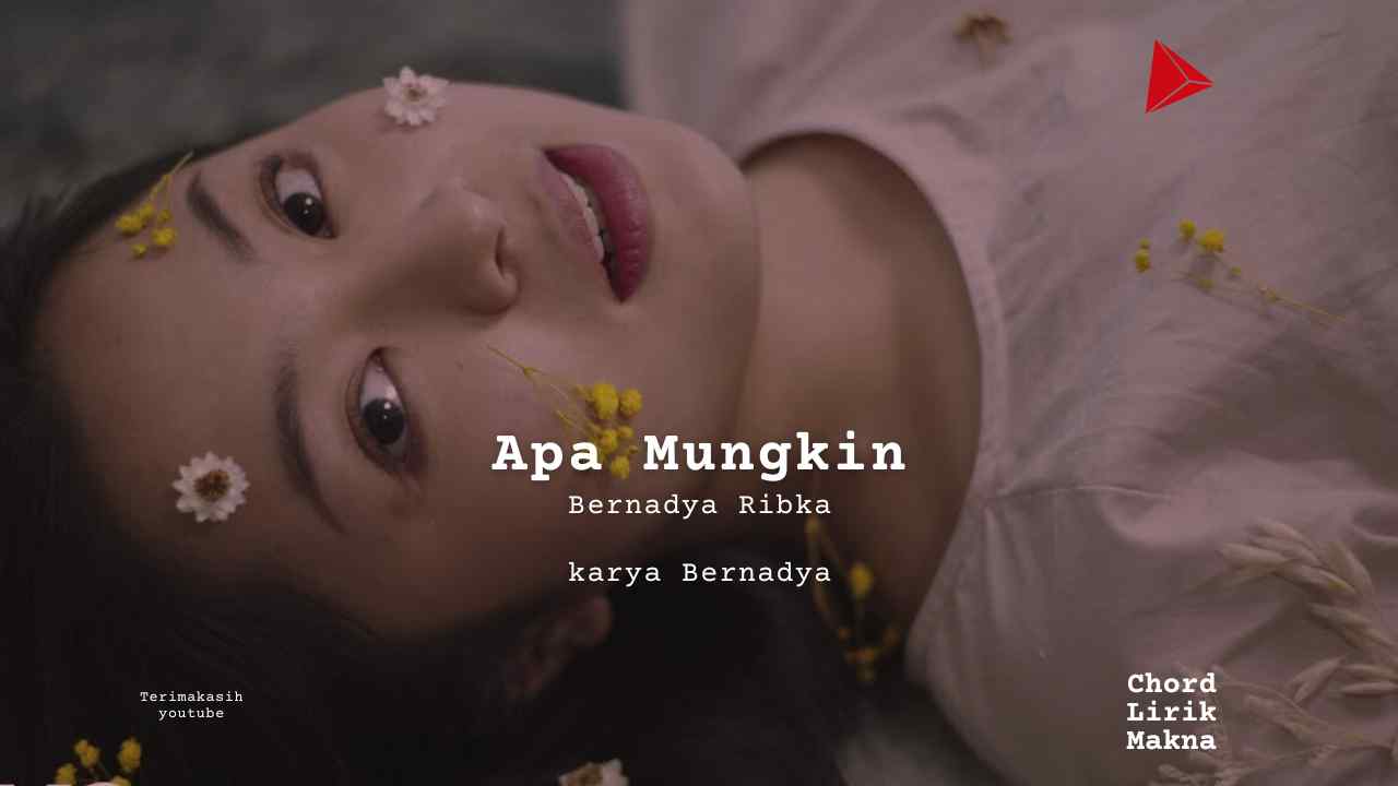 Apa Mungkin Bernadya Ribka karya Bernadya Album Musisi Me Lirik Lagu Bo Chord C D E F G A B musikIN-karya kekitaan - karya selesaiin masalah_11zon