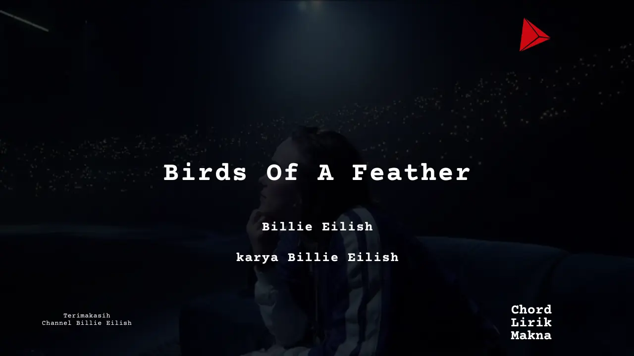 Birds Of A Feather Billie Eilish karya Billie Eilish Album Musisi Me Lirik Lagu Bo Chord C D E F G A B musikIN-karya kekitaan - karya selesaiin masalah