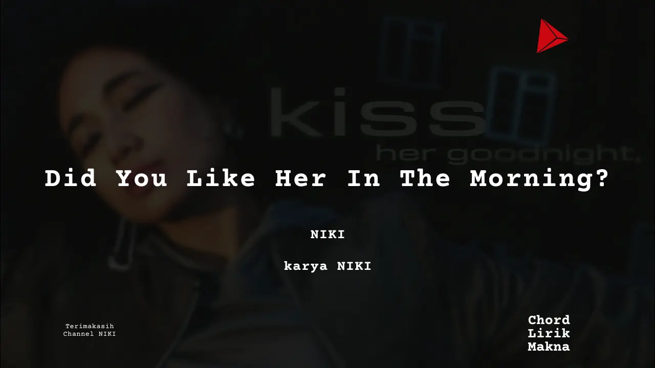 Did You Like Her In The Morning NIKI karya NIKI Album Musisi Me Lirik Lagu Bo Chord C D E F G A B musikIN-karya kekitaan - karya selesaiin masalah