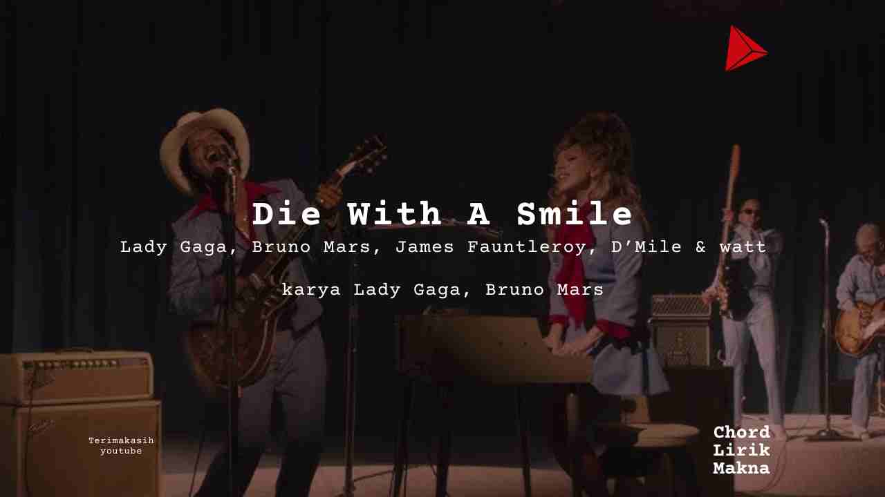 Die With A Smile Lady Gaga, Bruno Mars, James Fauntleroy, D’Mile & _watt karya Lady Gaga, Bruno Mars Album Musisi Me Lirik Lagu Bo Chord C D E F G A B musikIN-karya kekitaan - karya selesaiin m (1)