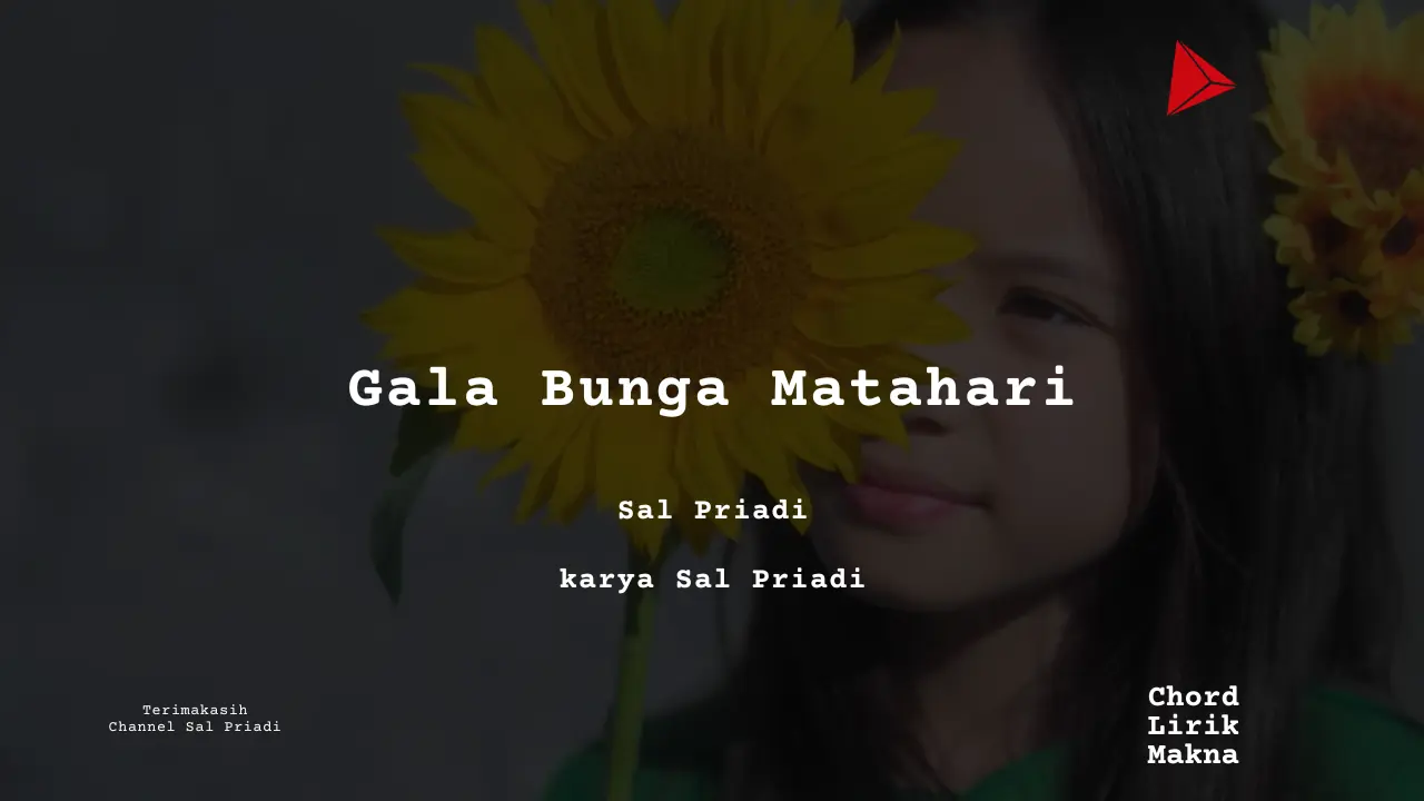 Lirik Gala Bunga Matahari · Sal Priadi