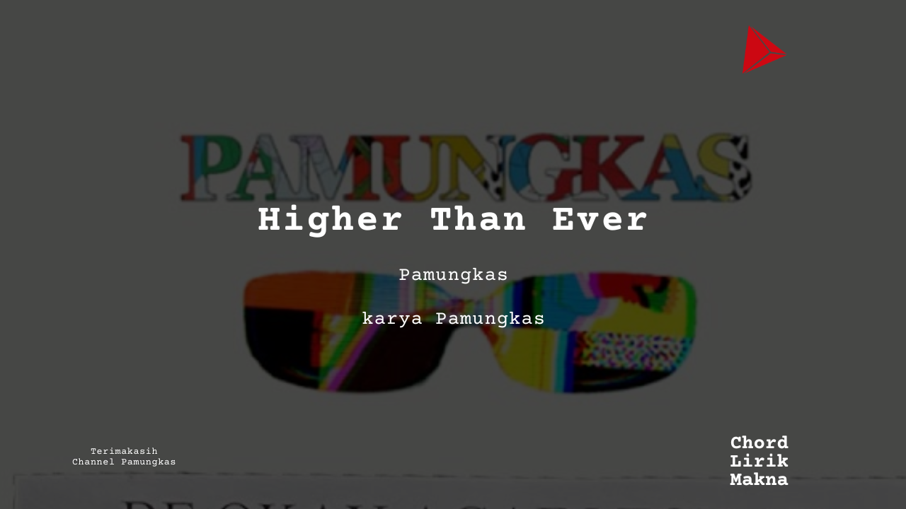 Higher Than Ever Pamungkas karya Pamungkas Album Musisi Me Lirik Lagu Bo Chord C D E F G A B musikIN-karya kekitaan - karya selesaiin masalah