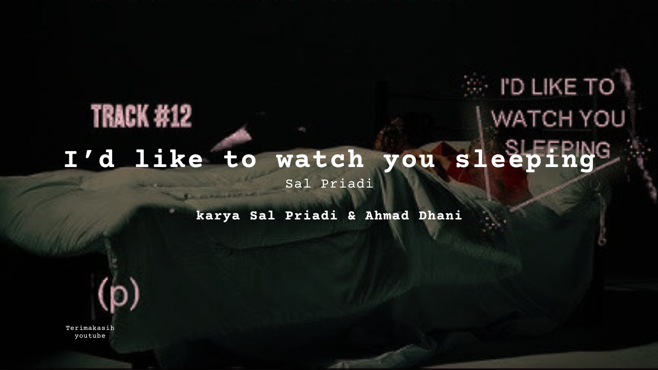 Lirik I’d like to watch you sleeping · Sal Priadi