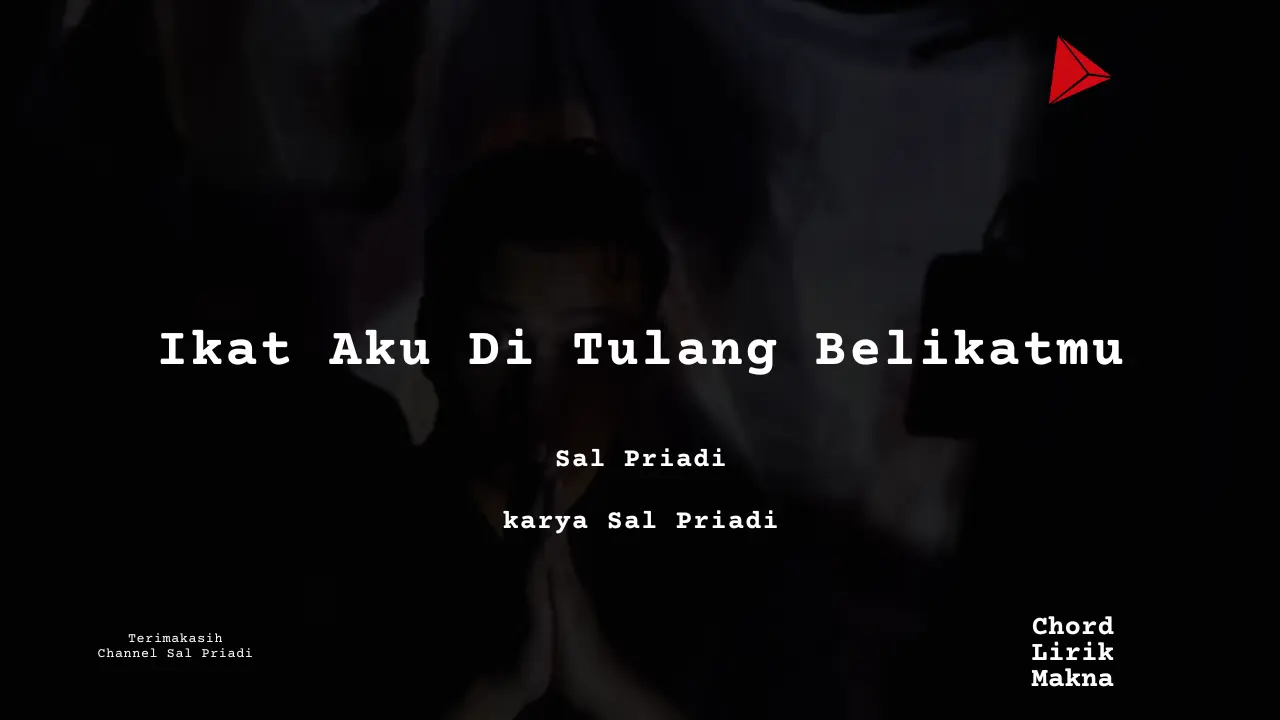 Makna Lagu Ikat Aku Di Tulang Belikatmu · Sal Priadi