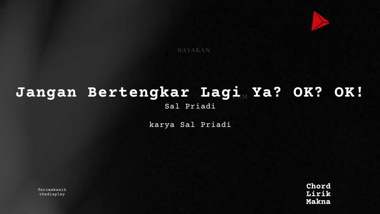 Makna Lagu Jangan Bertengkar Lagi Ya? OK? OK! · Sal Priadi