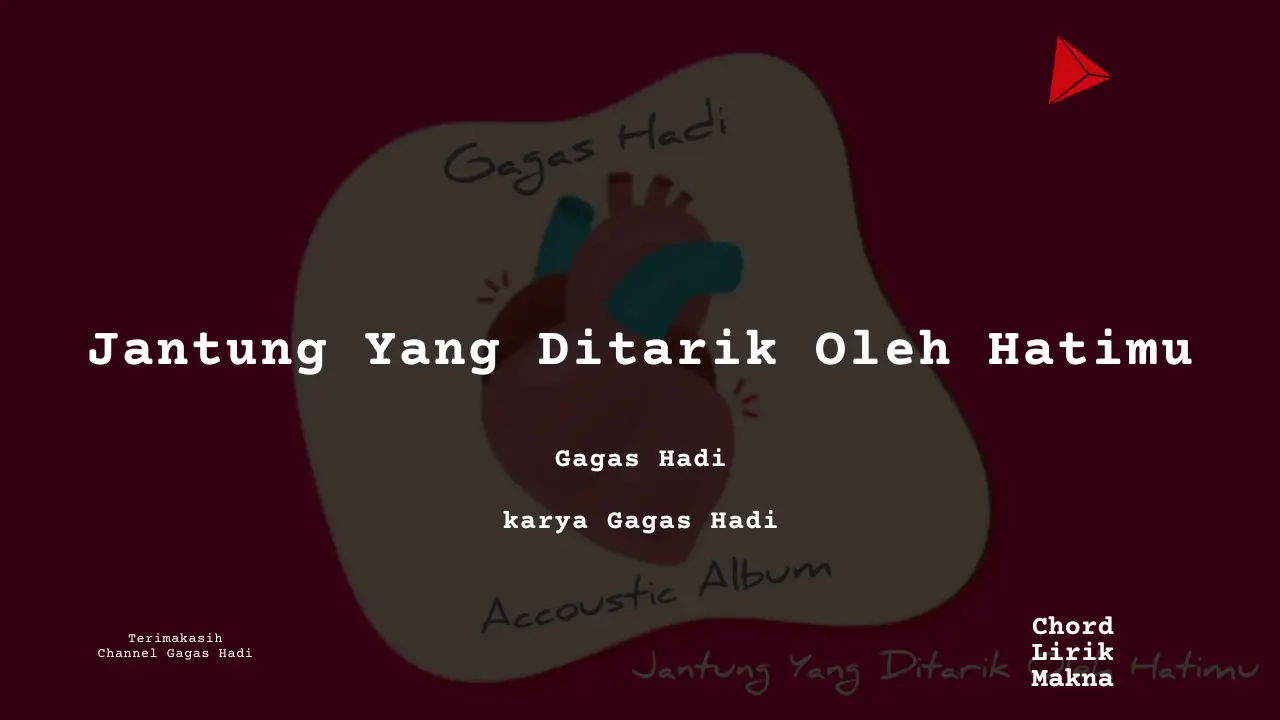 Jantung Yang Ditarik Oleh Hatimu Gagas Hadi karya Gagas Hadi Album Musisi Me Lirik Lagu Bo Chord C D E F G A B musikIN-karya kekitaan - karya selesaiin masalah