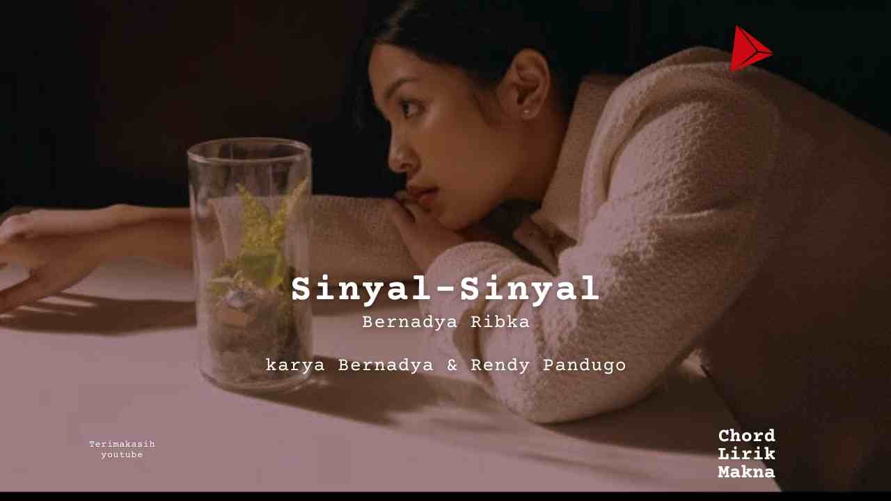 Sinyal-Sinyal Bernadya Ribka karya Bernadya & Rendy Pandugo Album Musisi Me Lirik Lagu Bo Chord C D E F G A B musikIN-karya kekitaan - karya selesaiin masalah_11zon