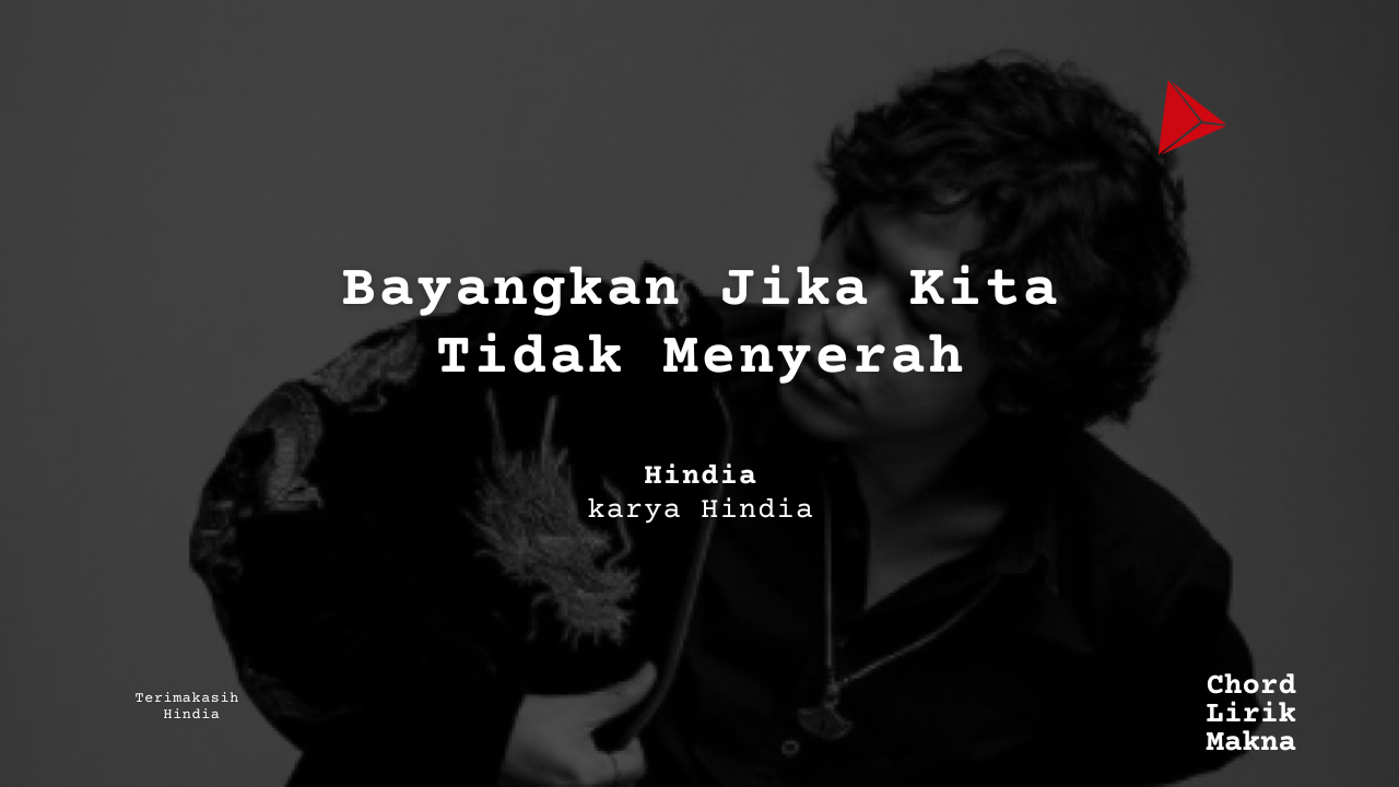 Bayangkan Jika Kita Tidak Menyerah Oleh Hindia Album Musisi Me Lirik Lagu Bo Chord C D E F G A B musikIN-karya kekitaan - karya selesaiin masalah