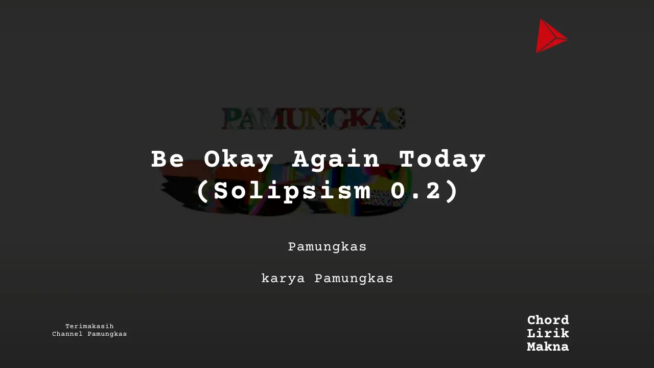 Lirik Be Okay Again Today (Solipsism 0.2) · Pamungkas