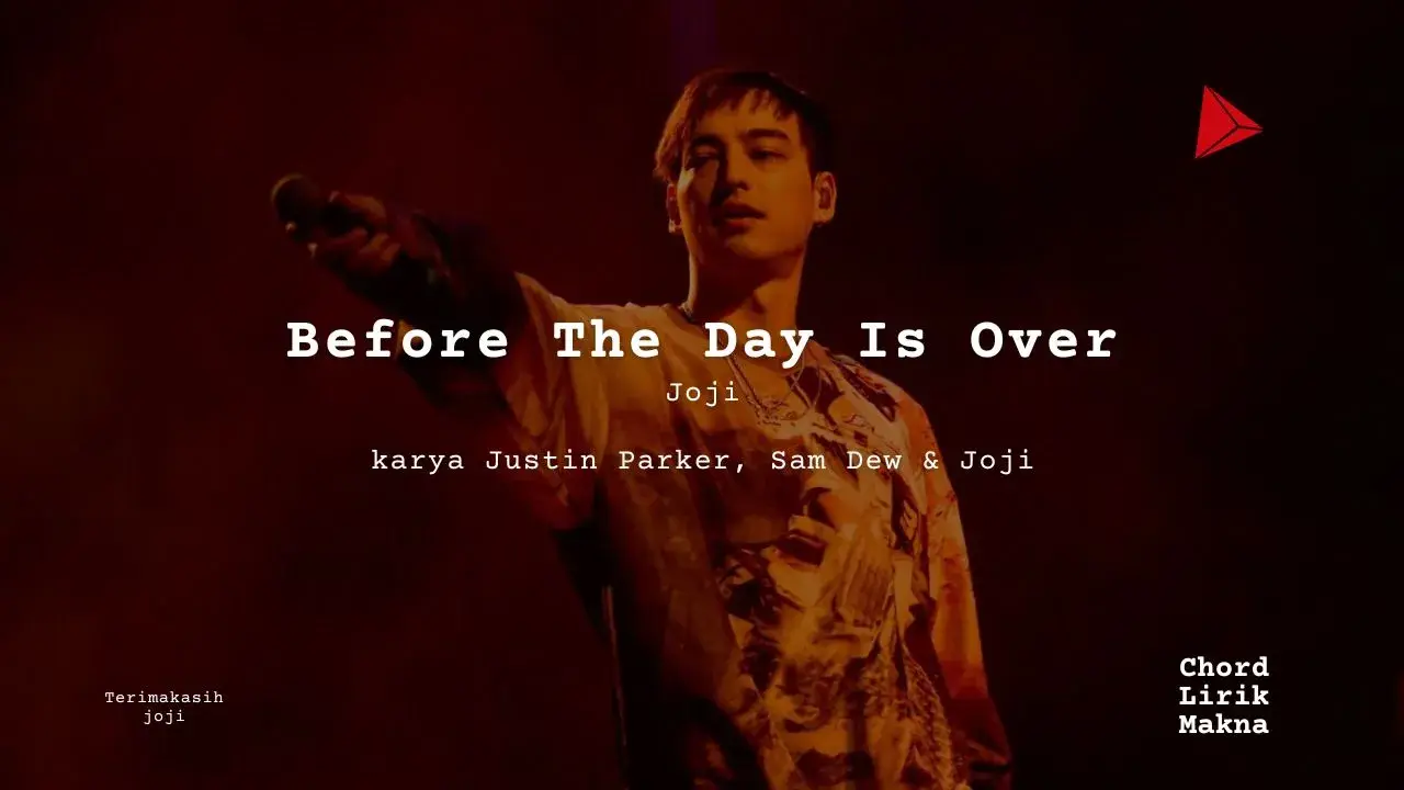 Before The Day Is Over Joji karya Justin Parker, Sam Dew & Joji Album Musisi Me Lirik Lagu Bo Chord C D E F G A B musikIN-karya kekitaan - karya selesaiin masalah