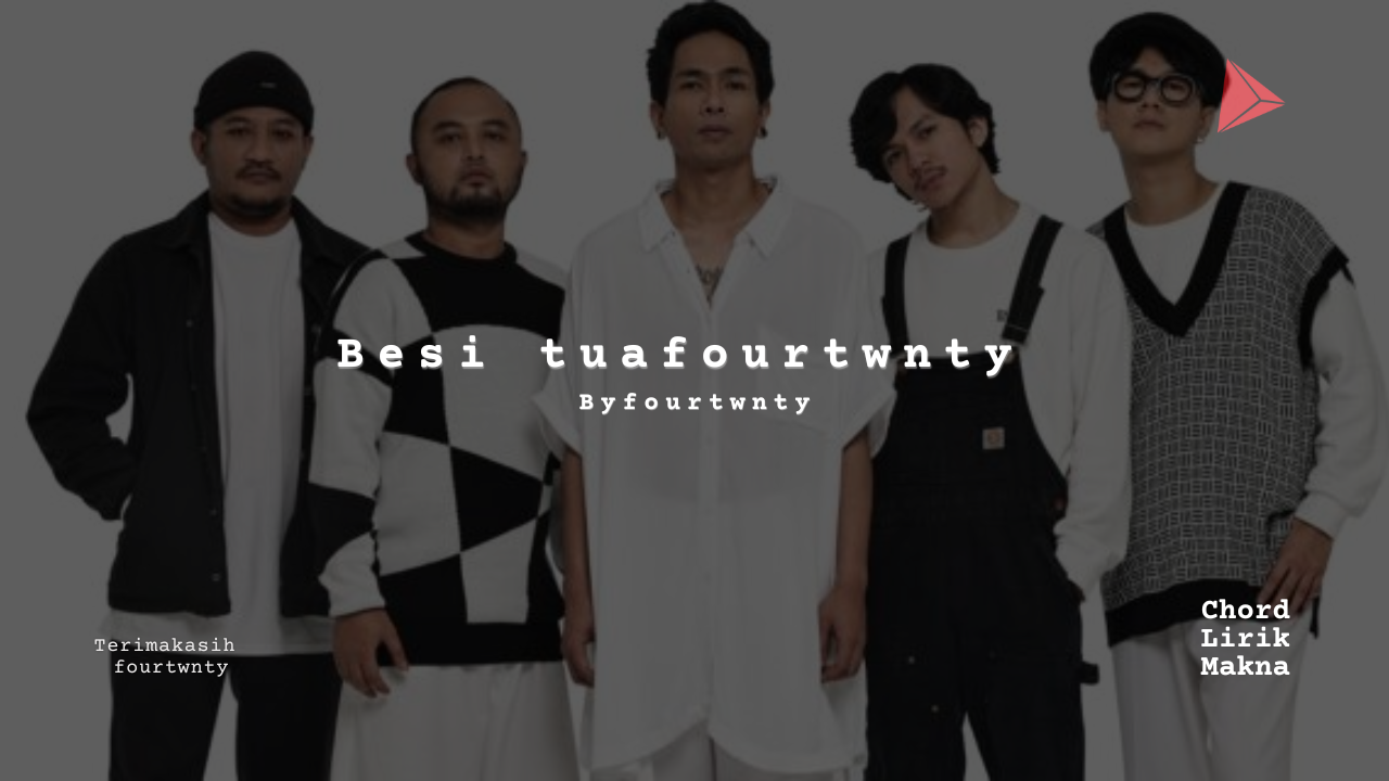 Makna Lagu Besi Tua fourtwnty · Fourtwnty