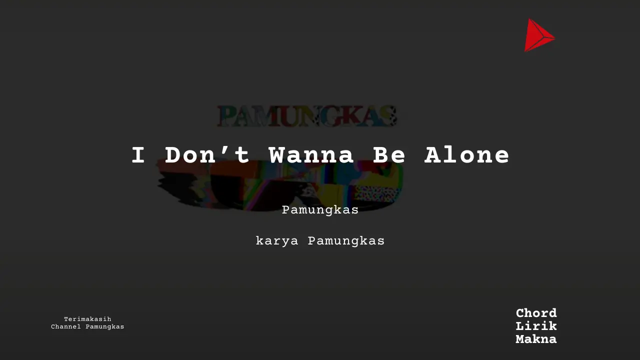 I Don’t Wanna Be Alone Pamungkas karya Pamungkas Album Musisi Me Lirik Lagu Bo Chord C D E F G A B musikIN-karya kekitaan - karya selesaiin masalah