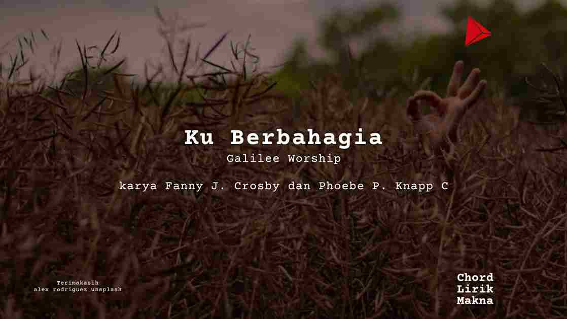 Lirik Ku Berbahagia · Fanny J. Crosby dan Phoebe P. Knapp C