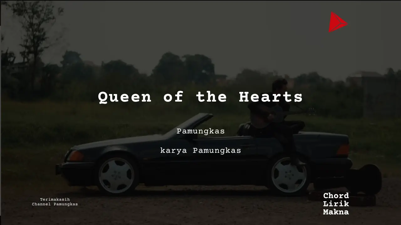 Queen of the Hearts Pamungkas karya Pamungkas Album Musisi Me Lirik Lagu Bo Chord C D E F G A B musikIN-karya kekitaan - karya selesaiin masalah