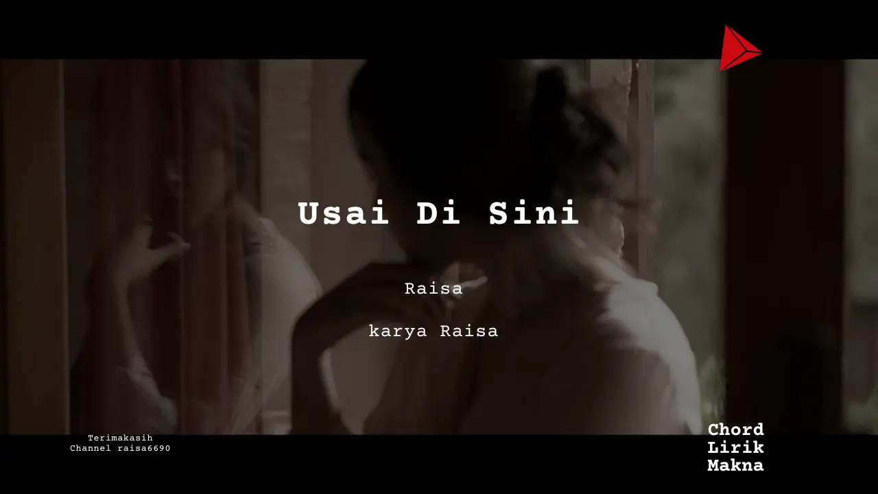 Makna Lagu Usai Di Sini · Raisa Andriana