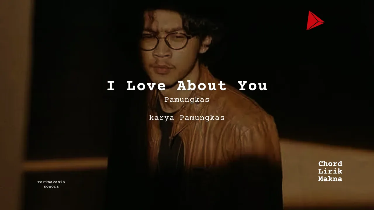 I Love About You Pamungkas karya Pamungkas Me Lirik Lagu Bo Chord Ulasan Makna Lagu C D E F G A B tulisIN-karya kekitaan - karya selesaiin masalah