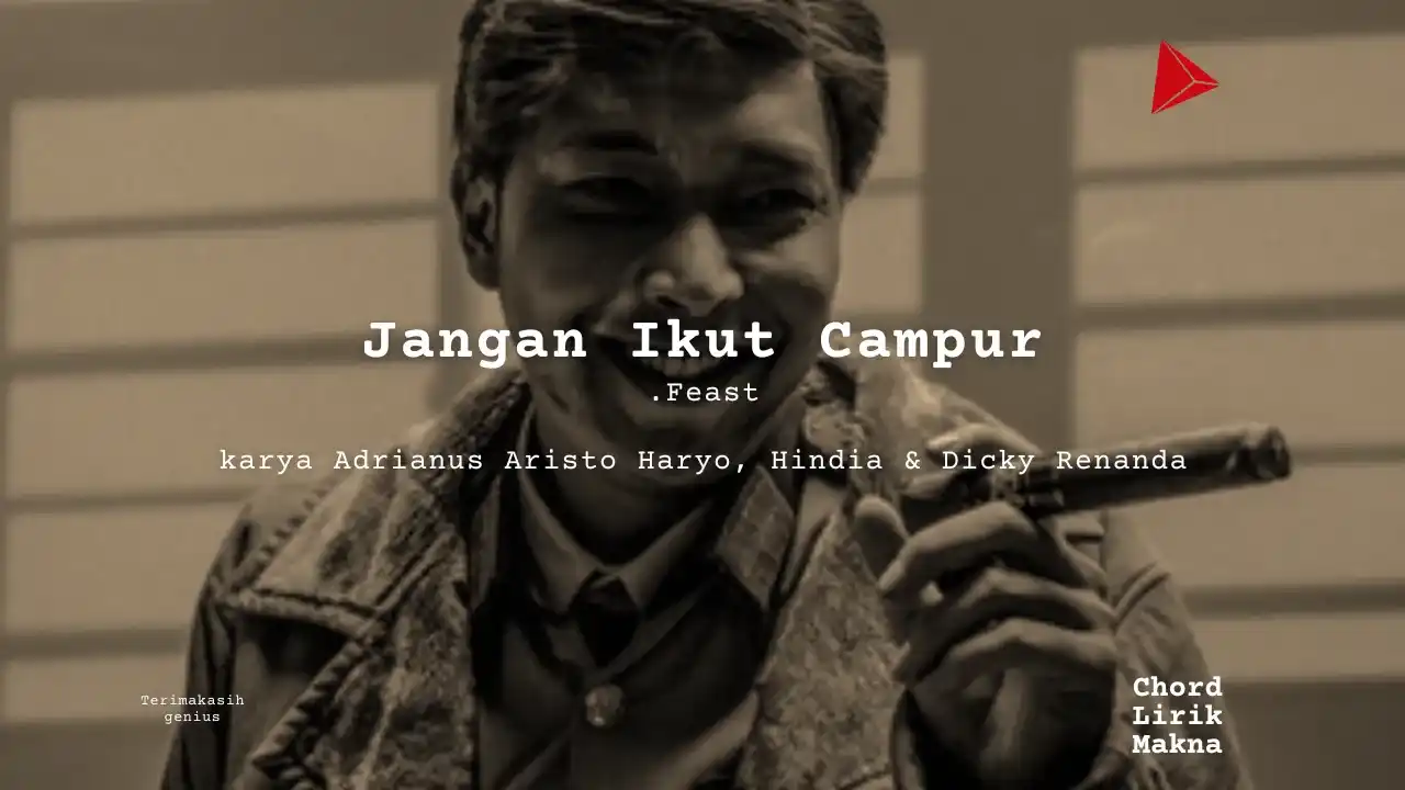 Jangan Ikut Campur .Feast karya Adrianus Aristo Haryo, Hindia & Dicky Renanda Album Musisi Me Lirik Lagu Bo Chord C D E F G A B musikIN-karya kekitaan - karya selesaiin masalah