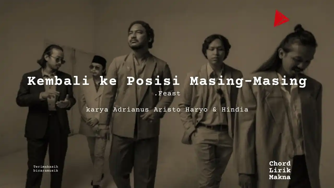 Kembali ke Posisi Masing-Masing .Feast karya Adrianus Aristo Haryo & Hindia Album Musisi Me Lirik Lagu Bo Chord C D E F G A B musikIN-karya kekitaan - karya selesaiin masalah