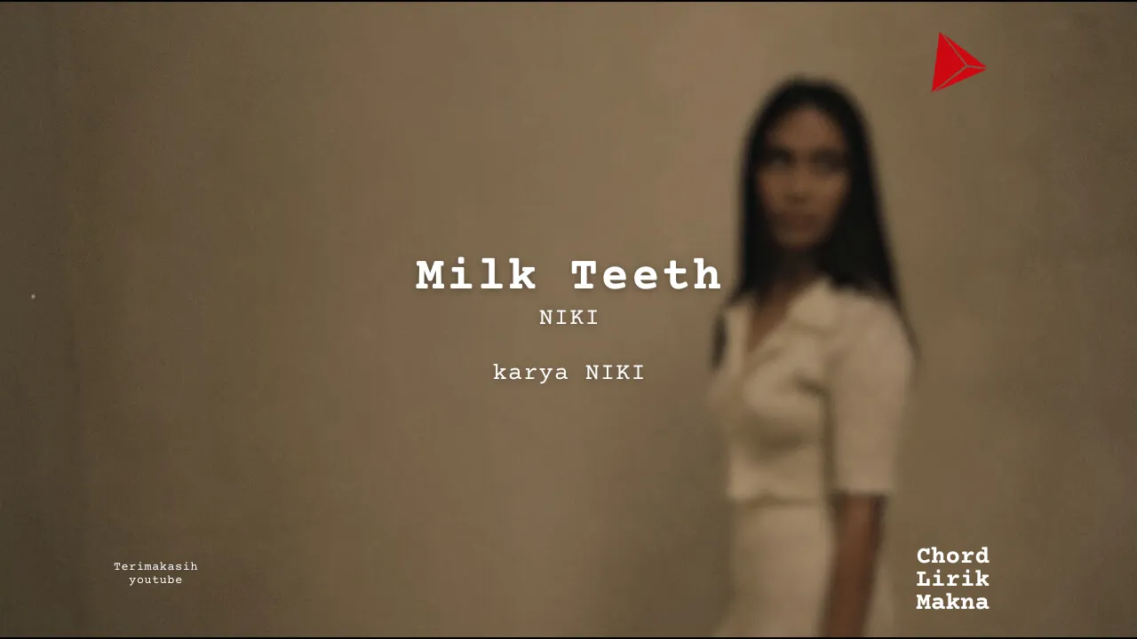 Milk Teeth NIKI karya NIKI, Z3N & Maisie Peters Album Musisi Me Lirik Lagu Bo Chord C D E F G A B musikIN-karya kekitaan - karya selesaiin masalah