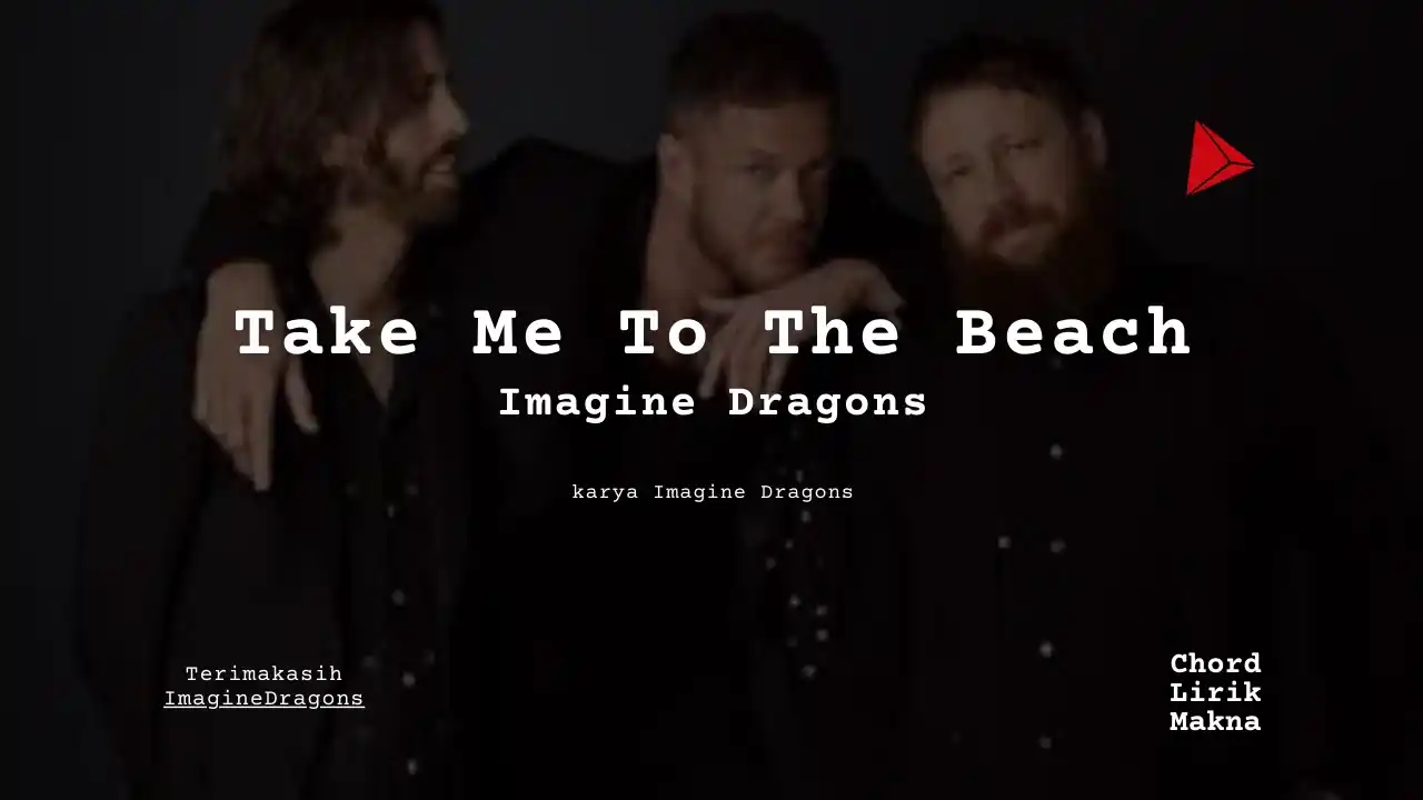 Makna Lagu Take Me To The Beach · Imagine Dragons