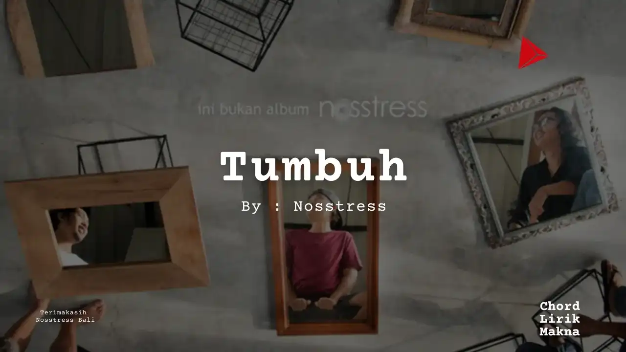 Tumbuh - Nosstress Album Band Me Lirik Lagu Bo Chord C D E F G A B musikIN-karya kekitaan - karya selesaiin masalah (1)_11zon_11zon