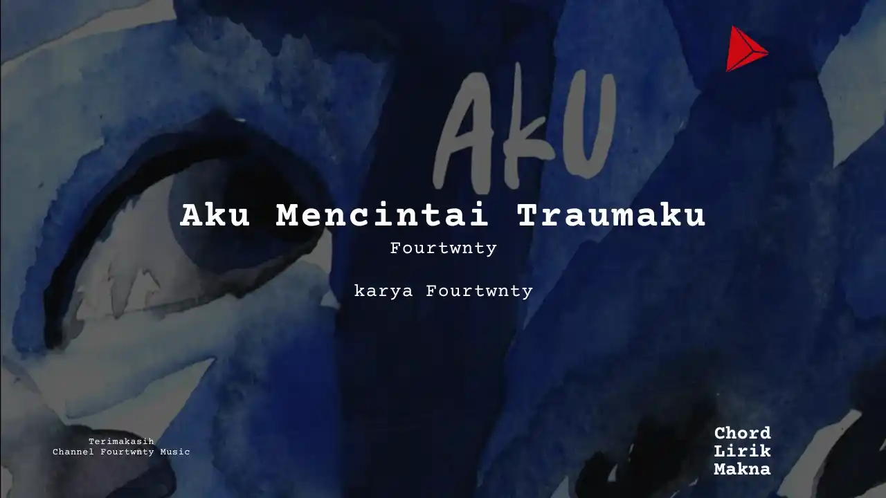 Lirik Aku Mencintai Traumaku · Fourtwnty