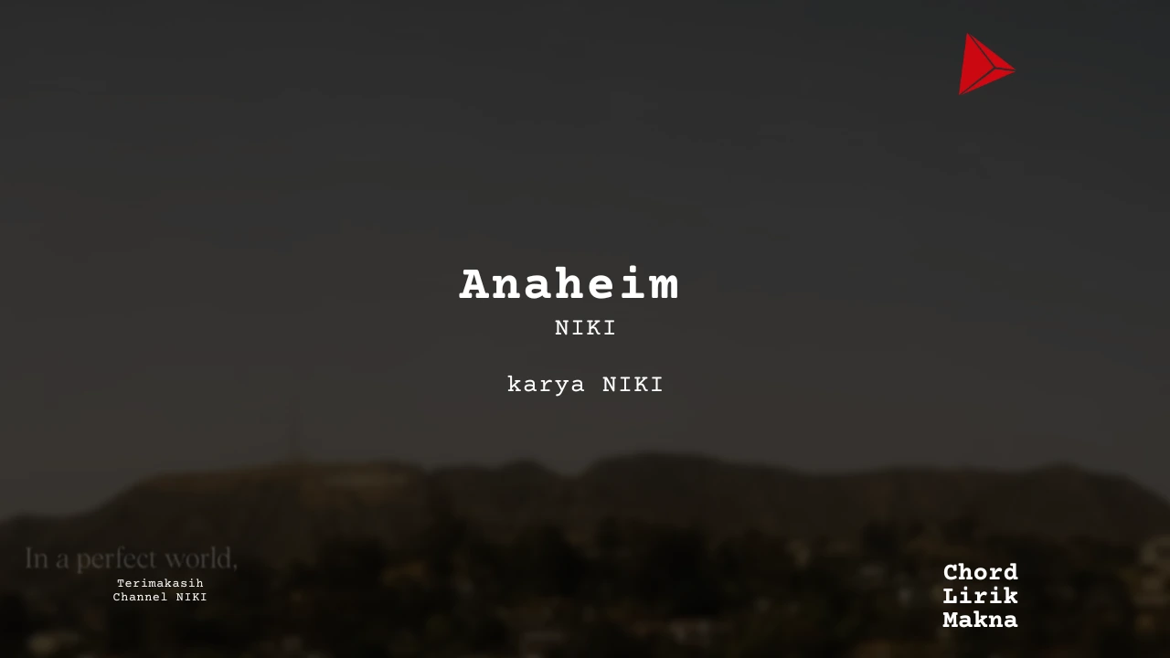 Anaheim NIKI karya NIKI Album Musisi Me Lirik Lagu Bo Chord C D E F G A B musikIN-karya kekitaan - karya selesaiin masalah