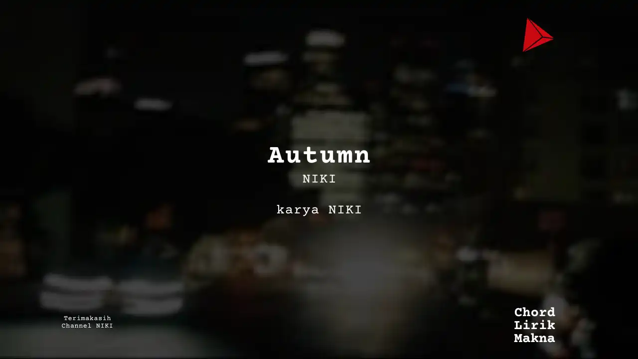 Autumn NIKI karya NIKI Album Musisi Me Lirik Lagu Bo Chord C D E F G A B musikIN-karya kekitaan - karya selesaiin masalah