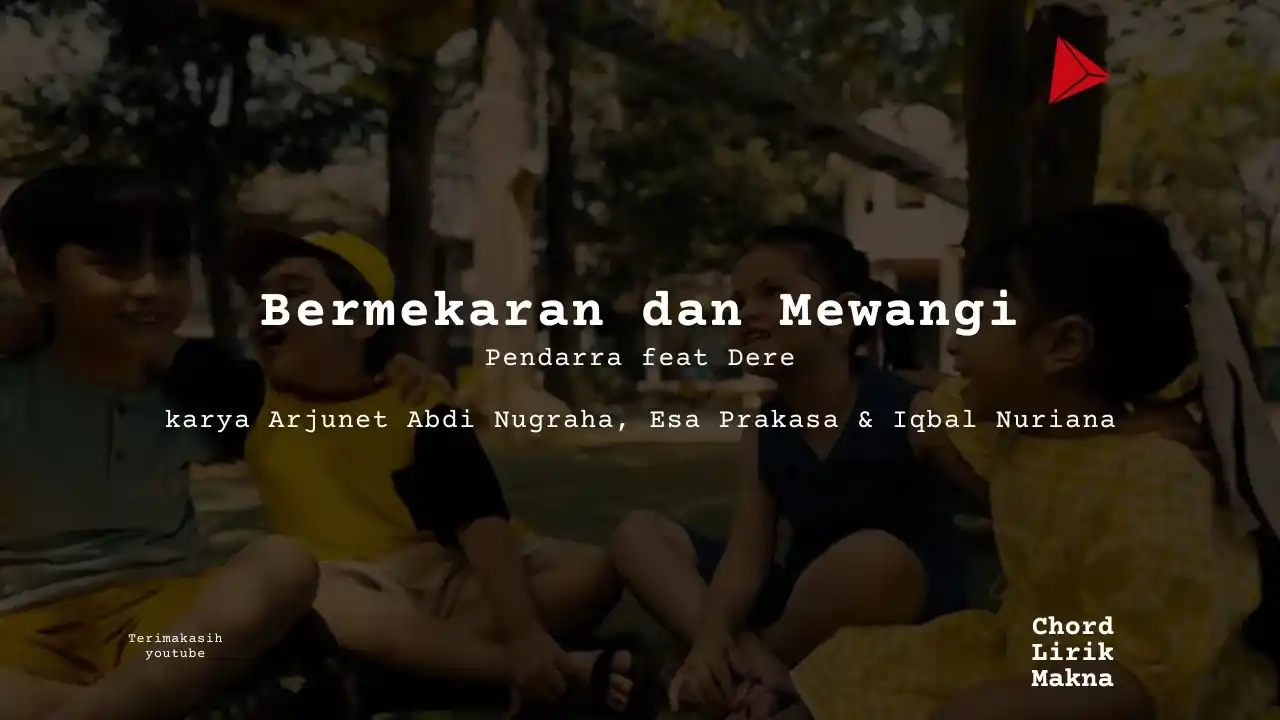 Bermekaran dan Mewangi Pendarra feat Dere karya Arjunet Abdi Nugraha, Esa Prakasa & Iqbal Nuriana Album Musisi Me Lirik Lagu Bo Chord C D E F G A B musikIN-karya kekitaan